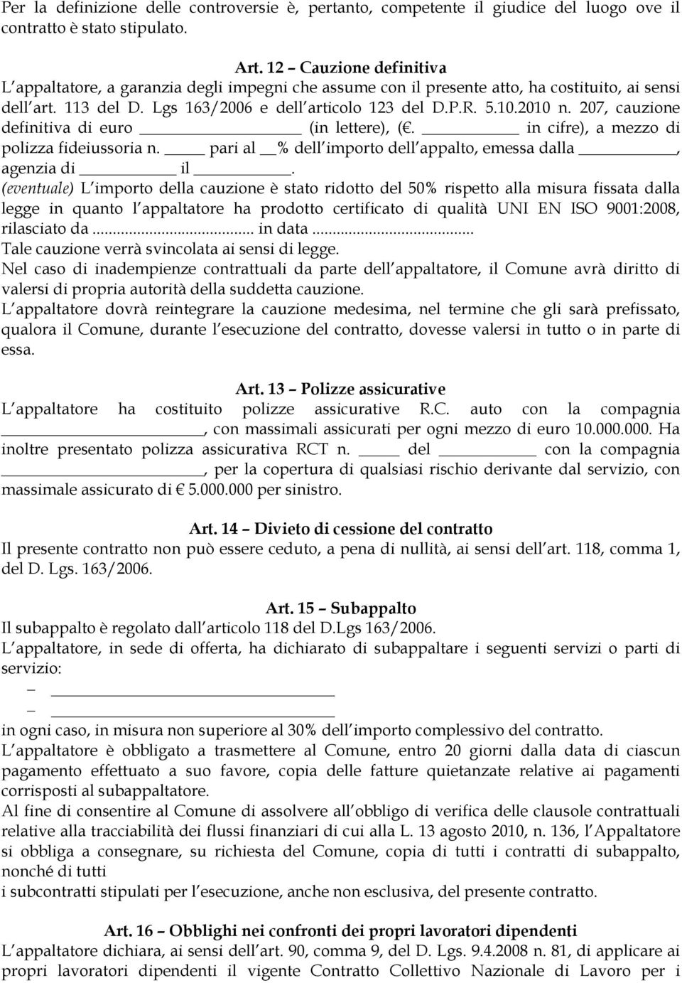 207, cauzione definitiva di euro (in lettere), (. in cifre), a mezzo di polizza fideiussoria n. pari al % dell importo dell appalto, emessa dalla, agenzia di il.