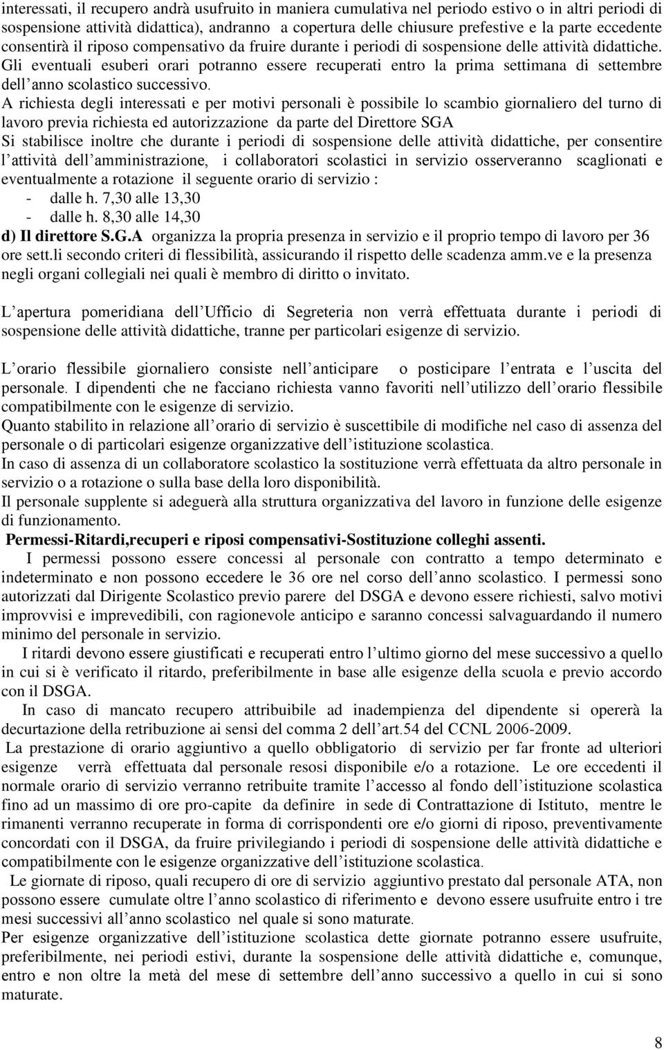 Gli eventuali esuberi orari potranno essere recuperati entro la prima settimana di settembre dell anno scolastico successivo.