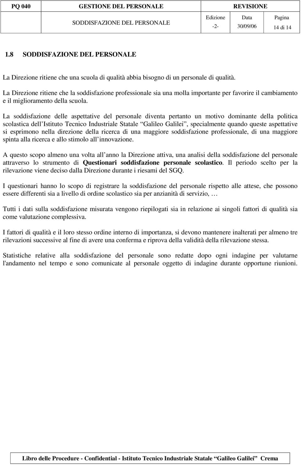 La soddisfazione delle aspettative del personale diventa pertanto un motivo dominante della politica scolastica dell Istituto Tecnico Industriale Statale Galileo Galilei, specialmente quando queste