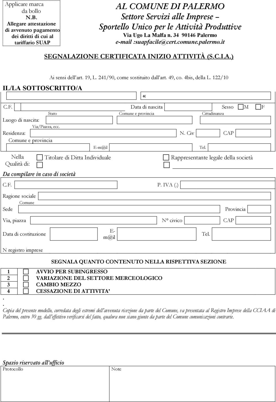 34 90146 Palermo e-mail :suapfacile@cert.comune.palermo.it SEGNALAZIONE CERTIFICATA INIZIO ATTIVITÀ (S.C.I.A.) IL/LA SOTTOSCRITTO/A Ai sensi dell art. 19, L. 241/90, come sostituito dall art. 49, co.