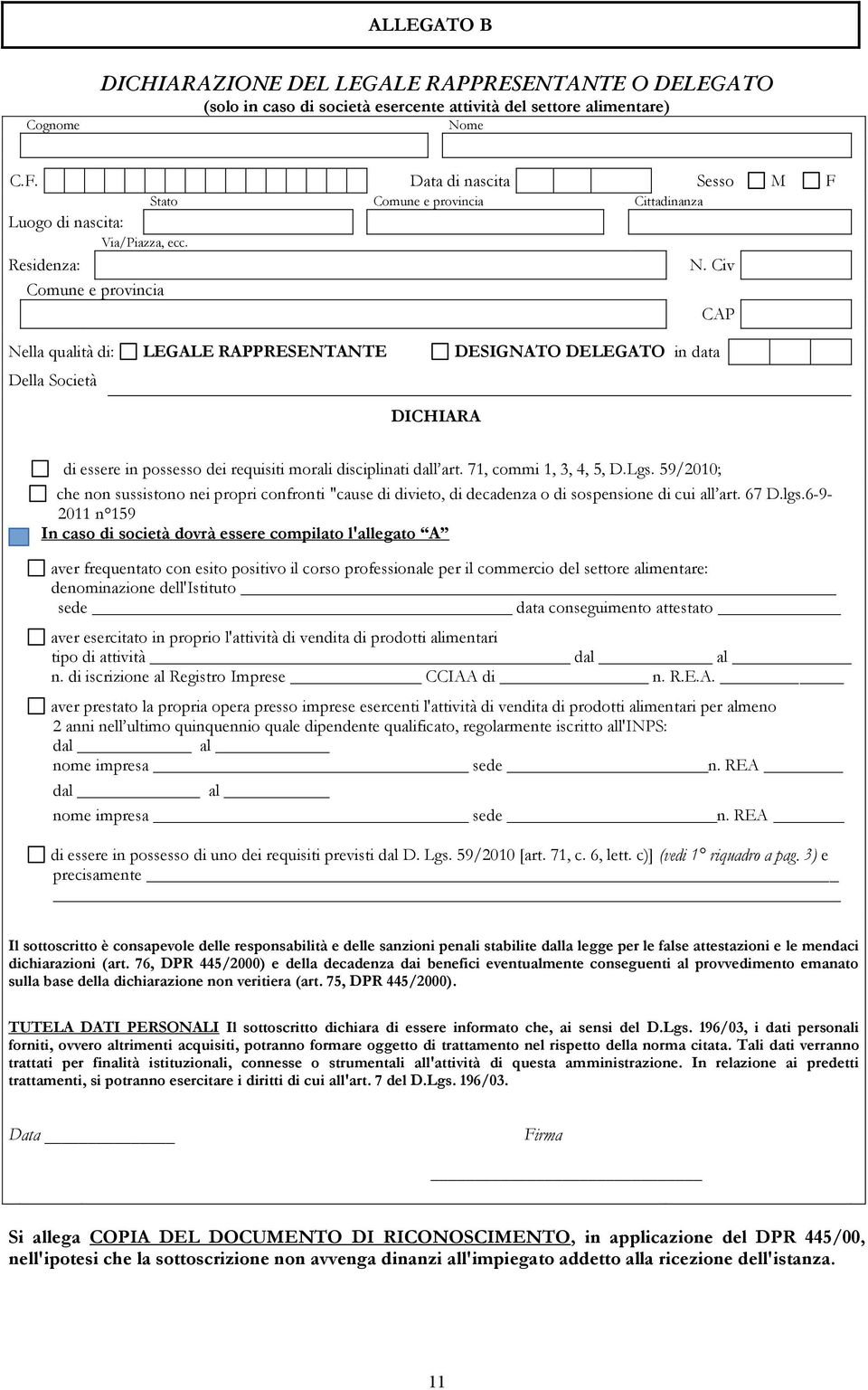 Civ Comune e provincia CAP Nella qualità di: LEGALE RAPPRESENTANTE DESIGNATO DELEGATO in data Della Società DICHIARA di essere in possesso dei requisiti morali disciplinati dall art.