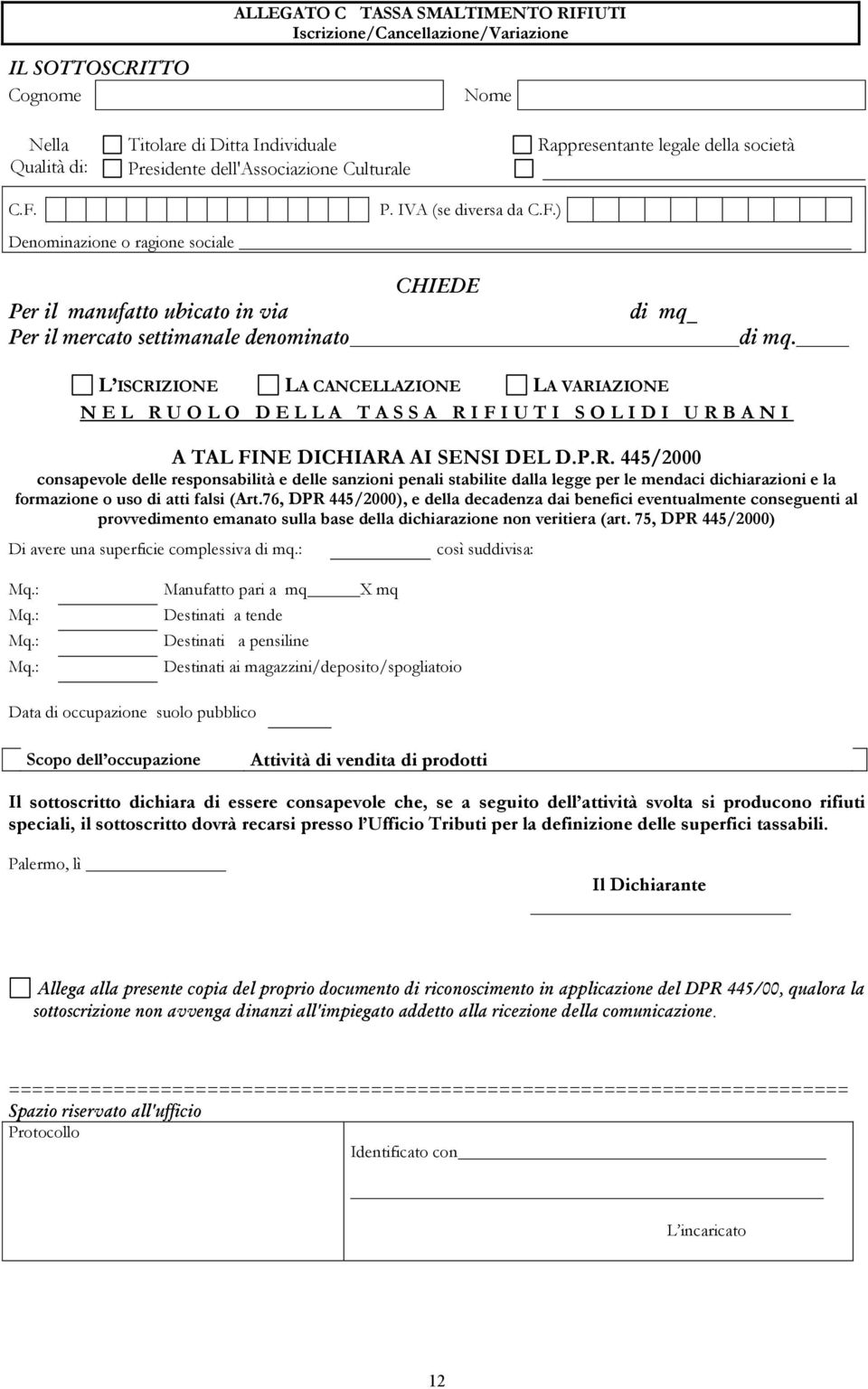 L ISCRIZIONE LA CANCELLAZIONE LA VARIAZIONE N E L R U O L O D E L L A T A S S A R I F I U T I S O L I D I U R B A N I A TAL FINE DICHIARA AI SENSI DEL D.P.R. 445/2000 consapevole delle responsabilità e delle sanzioni penali stabilite dalla legge per le mendaci dichiarazioni e la formazione o uso di atti falsi (Art.