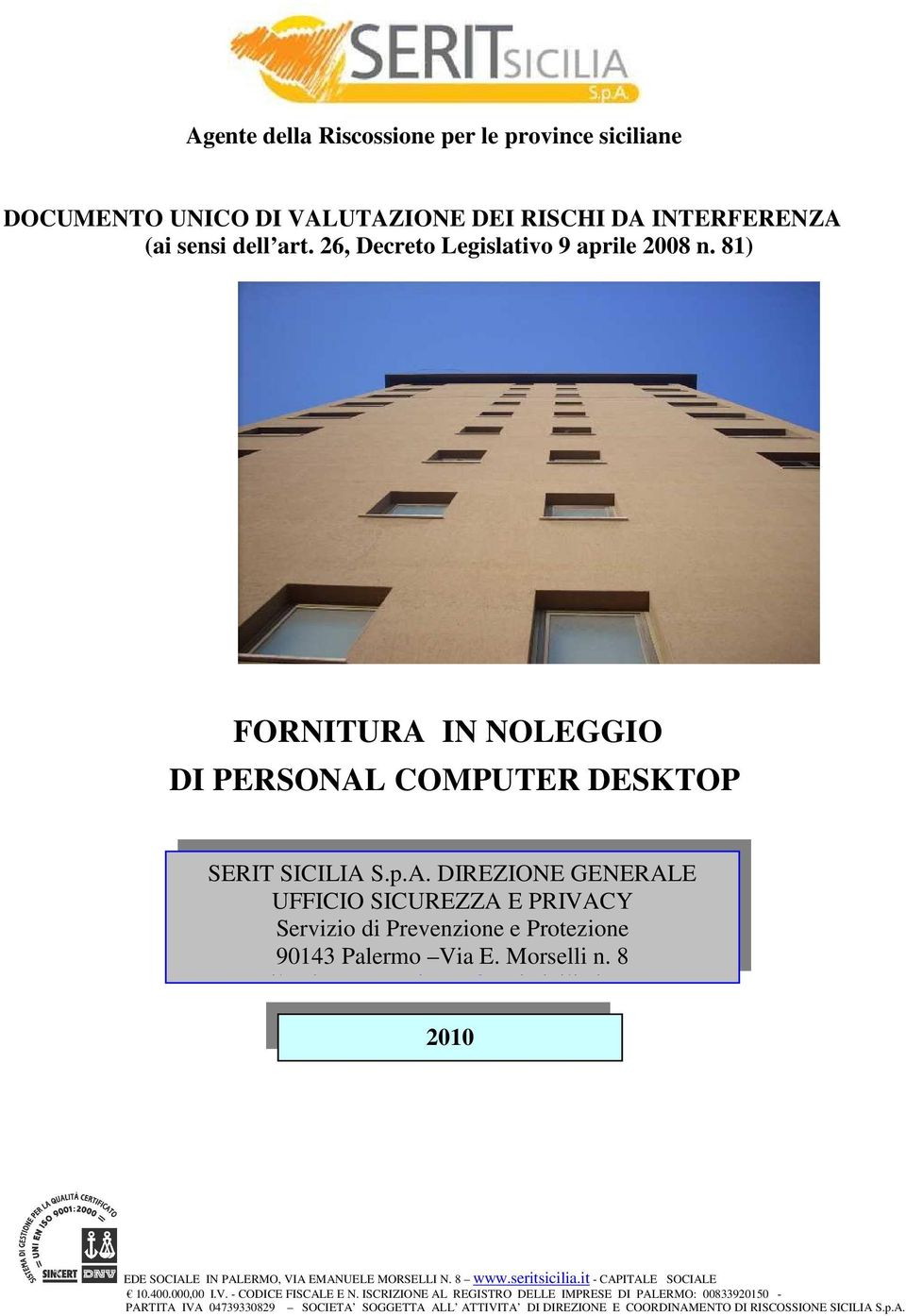Morselli n. 8 e-mail: sicurezza.privacy@seritsicilia.it 2010 EDE SOCIALE IN PALERMO, VIA EMANUELE MORSELLI N. 8 www.seritsicilia.it - CAPITALE SOCIALE 10.400.000,00 I.V. - CODICE FISCALE E N.