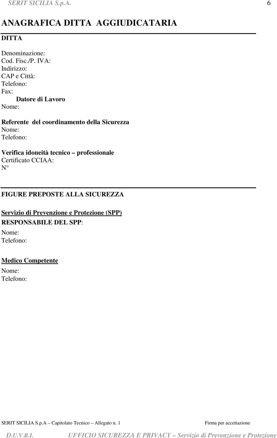 Sicurezza Nome: Telefono: Verifica idoneità tecnico professionale Certificato CCIAA: N FIGURE PREPOSTE