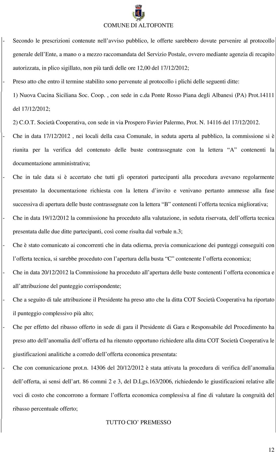 ditte: 1) Nuova Cucina Siciliana Soc. Coop., con sede in c.da Ponte Rosso Piana degli Albanesi (PA) Prot.14111 del 17/12/2012; 2) C.O.T.