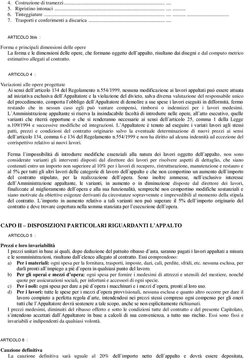 al contratto. ARTICOLO 4 : Variazioni alle opere progettate Ai sensi dell articolo 134 del Regolamento n.