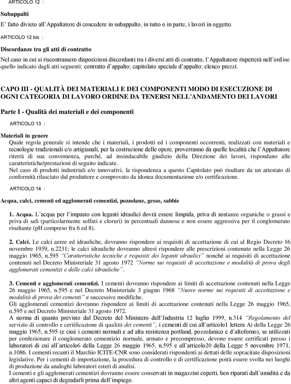 indicato dagli atti seguenti: contratto d appalto; capitolato speciale d appalto; elenco prezzi.