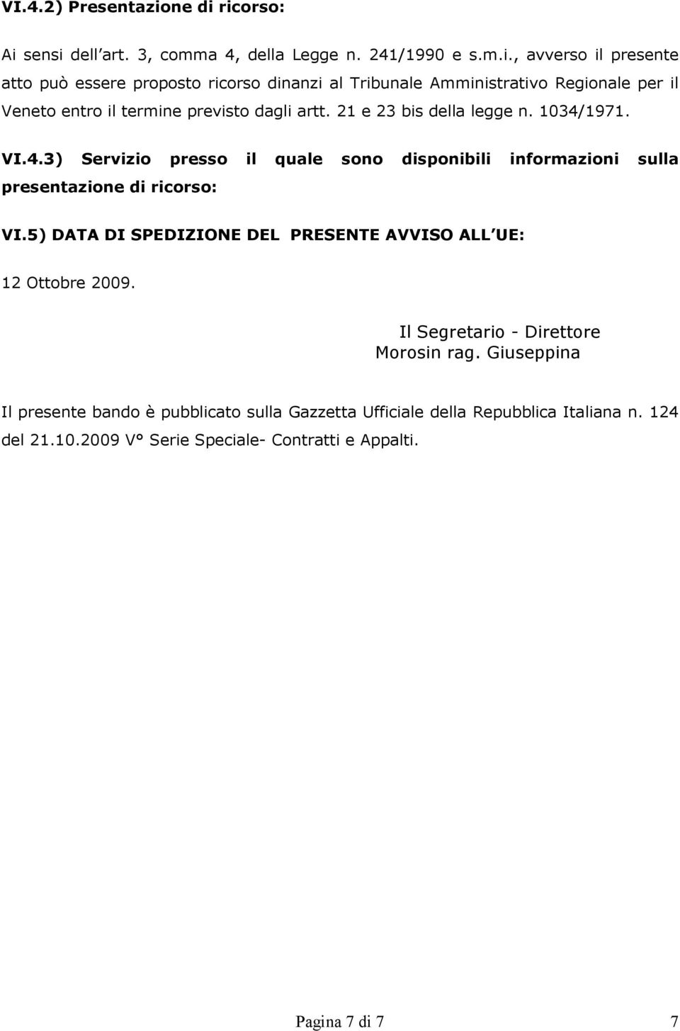 21 e 23 bis della legge n. 1034/1971. VI.4.3) Servizio presso il quale sono disponibili informazioni sulla presentazione di ricorso: VI.