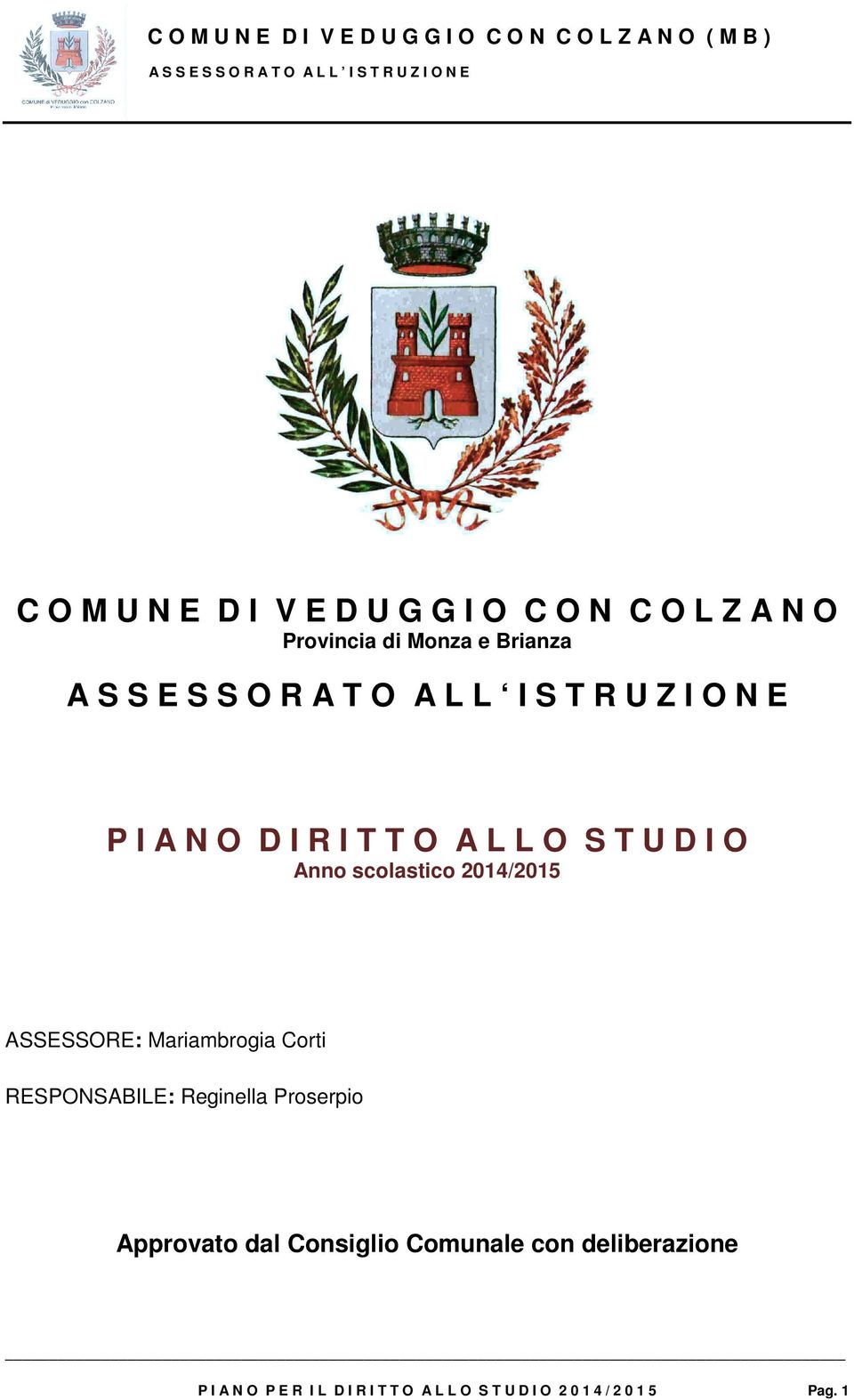 2014/2015 ASSESSORE: Mariambrogia Corti RESPONSABILE: Reginella Proserpio Approvato dal Consiglio