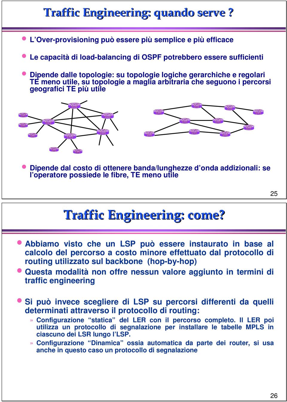 meno utile, su topologie a maglia arbitraria che seguono i percorsi geografici TE più utile Dipende dal costo di ottenere banda/lunghezze d onda addizionali: se l operatore possiede le fibre, TE meno