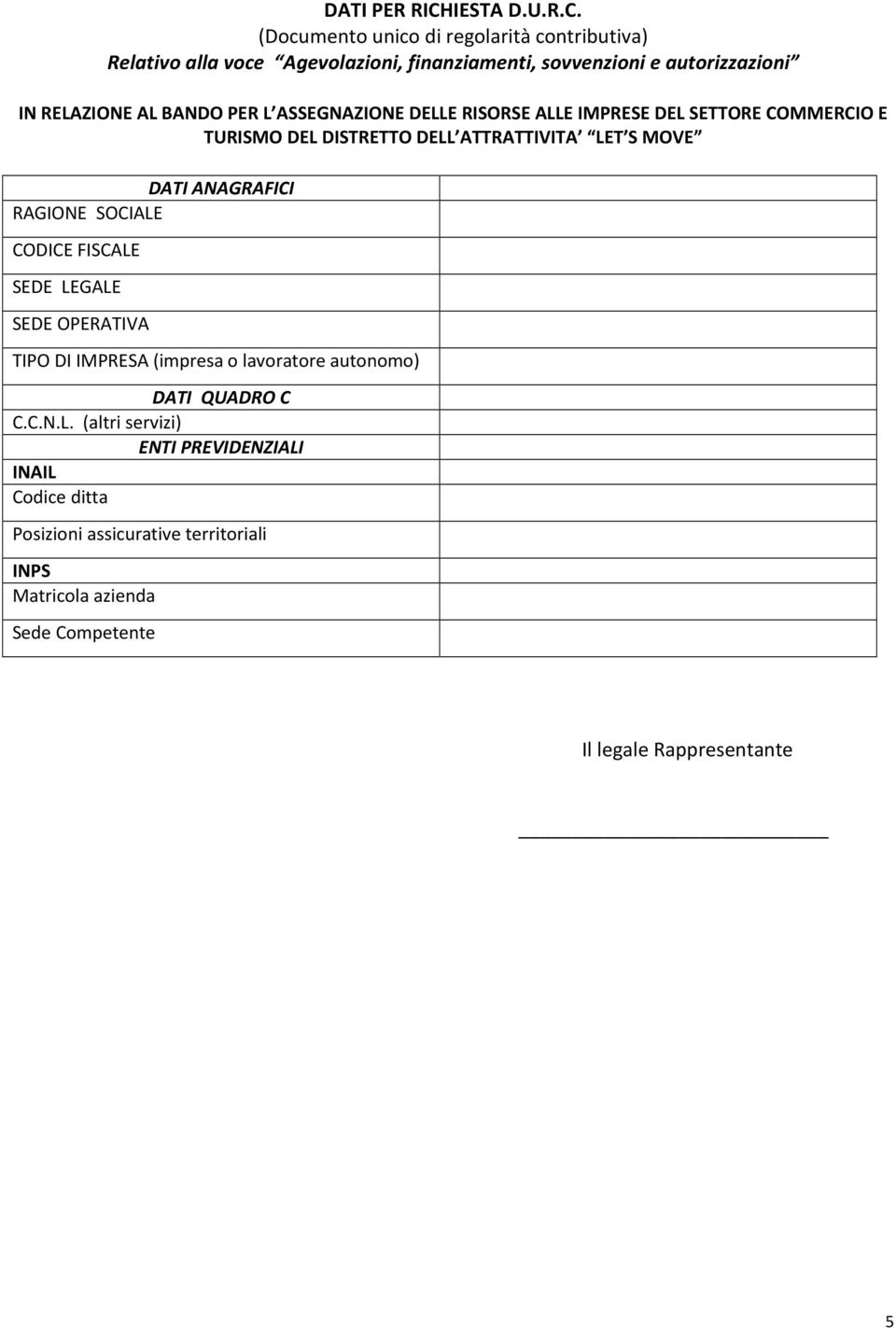 (Documento unico di regolarità contributiva) Relativo alla voce Agevolazioni, finanziamenti, sovvenzioni e autorizzazioni IN RELAZIONE AL BANDO PER