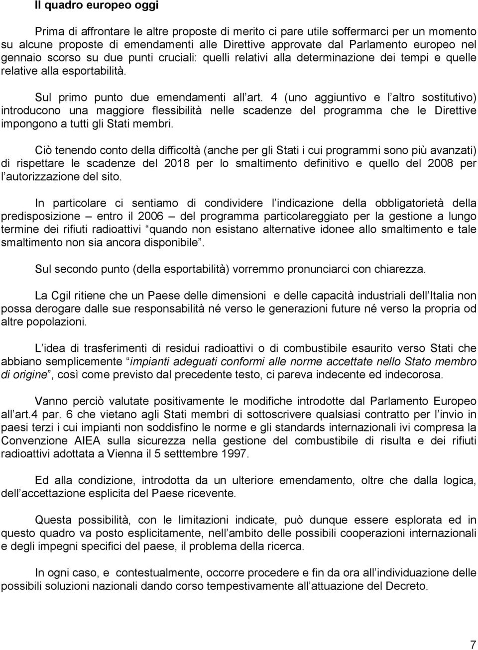 4 (uno aggiuntivo e l altro sostitutivo) introducono una maggiore flessibilità nelle scadenze del programma che le Direttive impongono a tutti gli Stati membri.