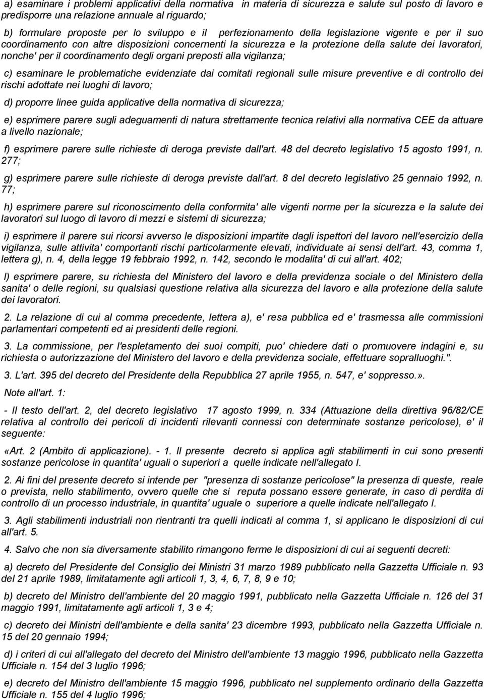 organi preposti alla vigilanza; c) esaminare le problematiche evidenziate dai comitati regionali sulle misure preventive e di controllo dei rischi adottate nei luoghi di lavoro; d) proporre linee