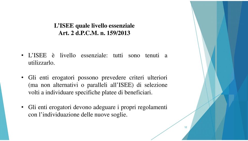 Gli enti erogatori possono prevedere criteri ulteriori (ma non alternativi o paralleli all ISEE)