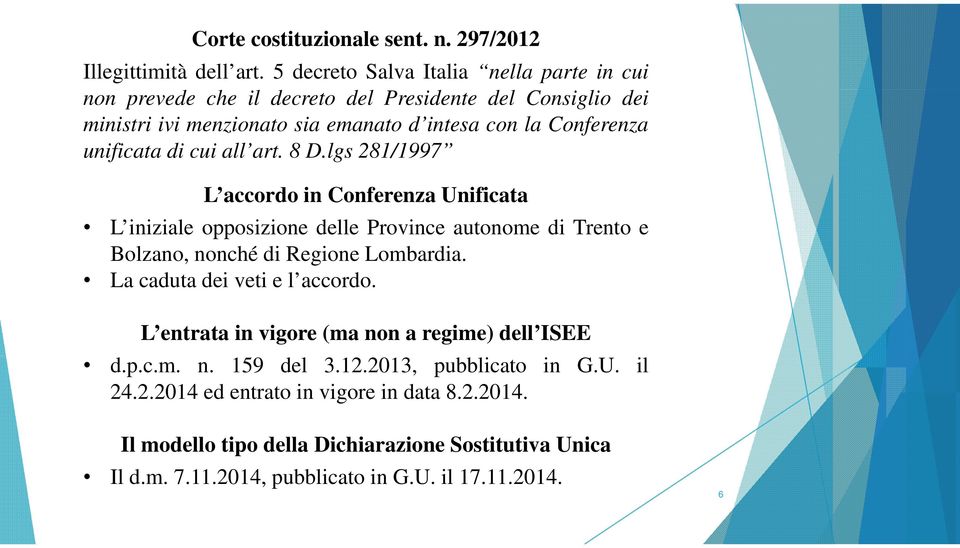 unificata di cui all art. 8 D.lgs 281/1997 L accordo in Conferenza Unificata L iniziale opposizione delle Province autonome di Trento e Bolzano, nonché di Regione Lombardia.