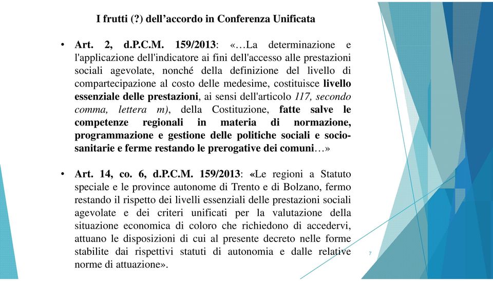 medesime, costituisce livello essenziale delle prestazioni, ai sensi dell'articolo 117, secondo comma, lettera m), della Costituzione, fatte salve le competenze regionali in materia di normazione,