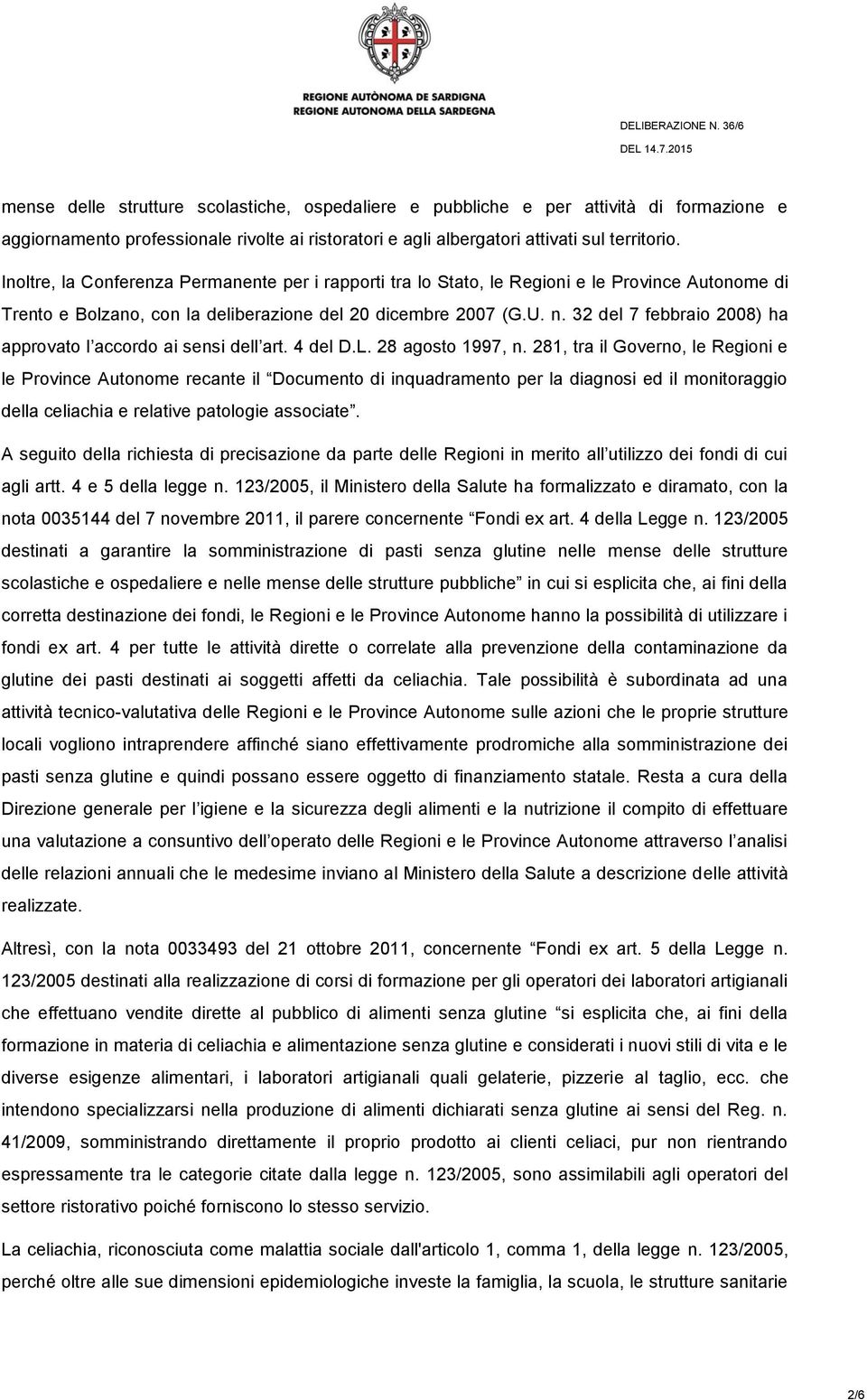 32 del 7 febbraio 2008) ha approvato l accordo ai sensi dell art. 4 del D.L. 28 agosto 1997, n.