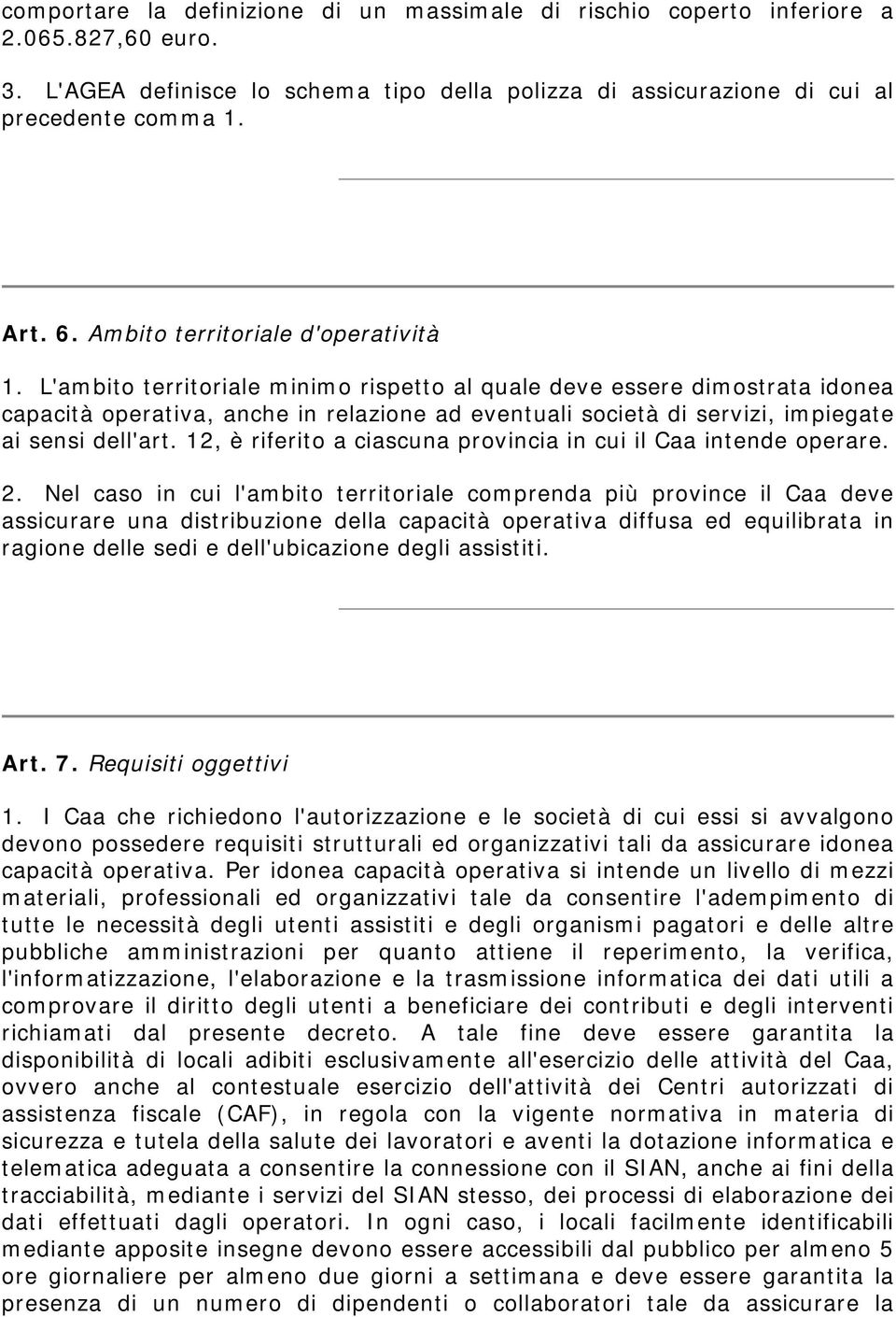 L'ambito territoriale minimo rispetto al quale deve essere dimostrata idonea capacità operativa, anche in relazione ad eventuali società di servizi, impiegate ai sensi dell'art.