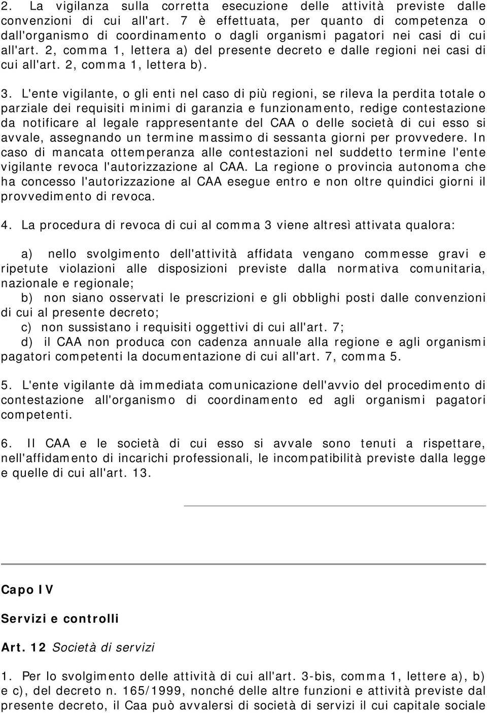 2, comma 1, lettera a) del presente decreto e dalle regioni nei casi di cui all'art. 2, comma 1, lettera b). 3.