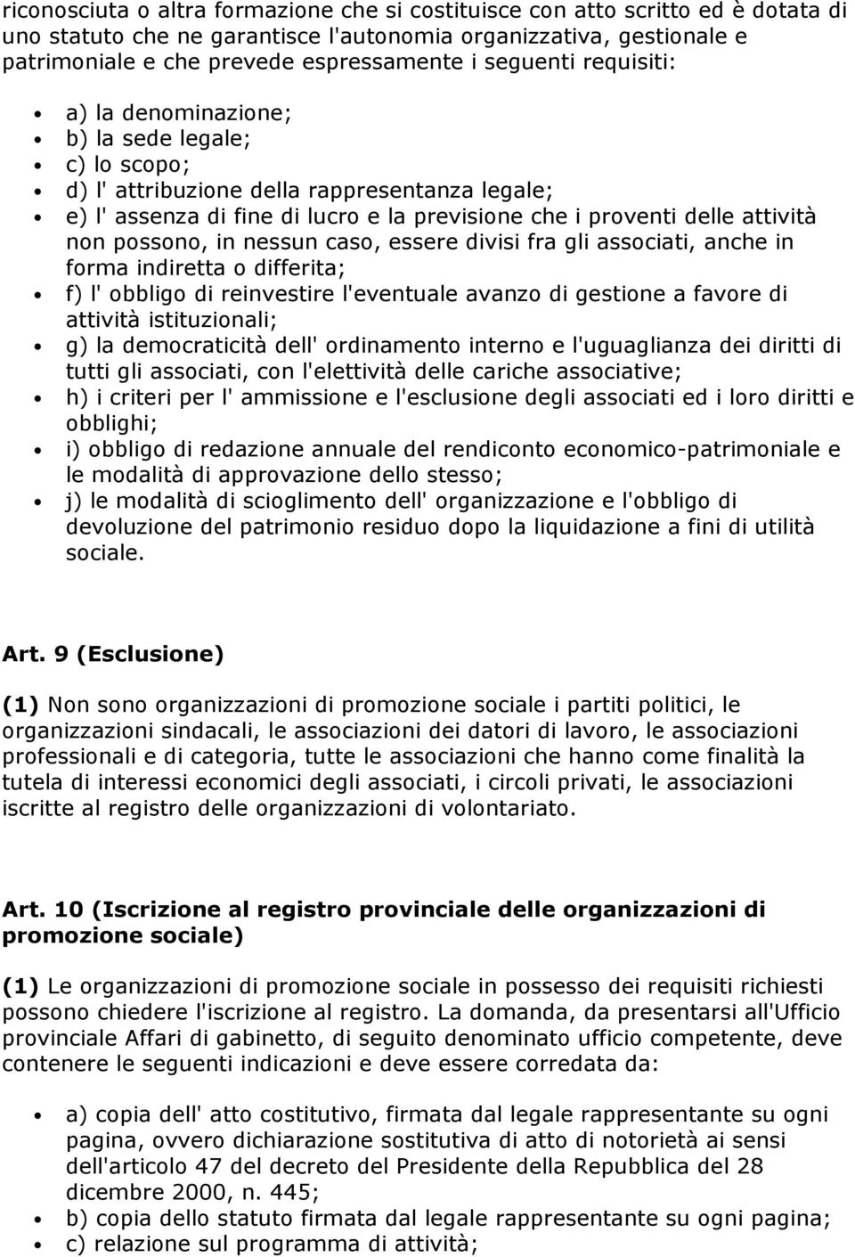 non possono, in nessun caso, essere divisi fra gli associati, anche in forma indiretta o differita; f) l' obbligo di reinvestire l'eventuale avanzo di gestione a favore di attività istituzionali; g)