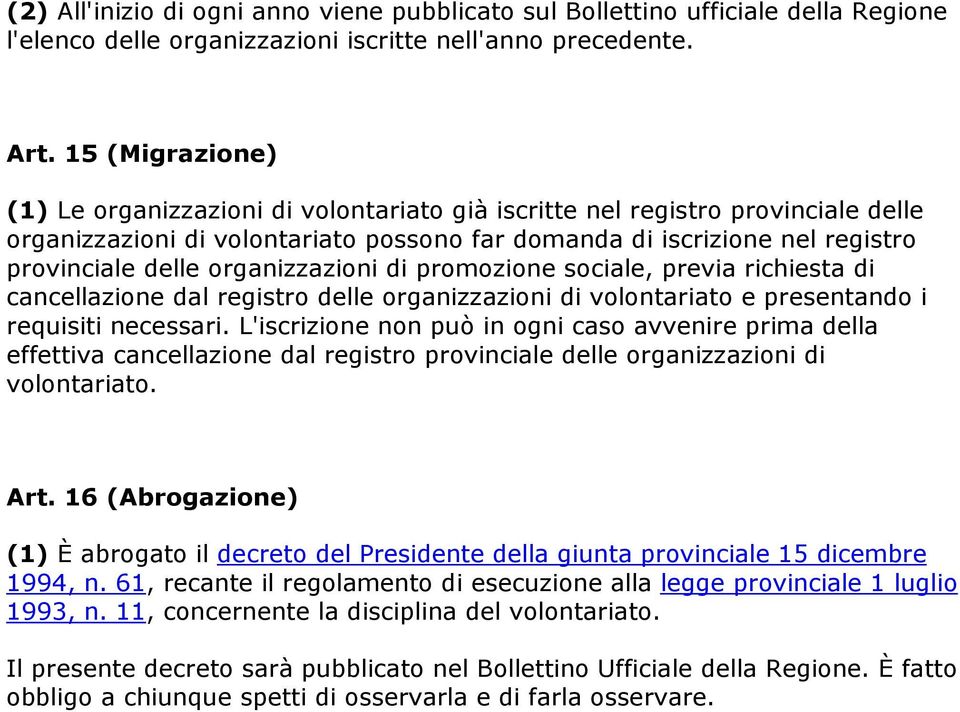 organizzazioni di promozione sociale, previa richiesta di cancellazione dal registro delle organizzazioni di volontariato e presentando i requisiti necessari.