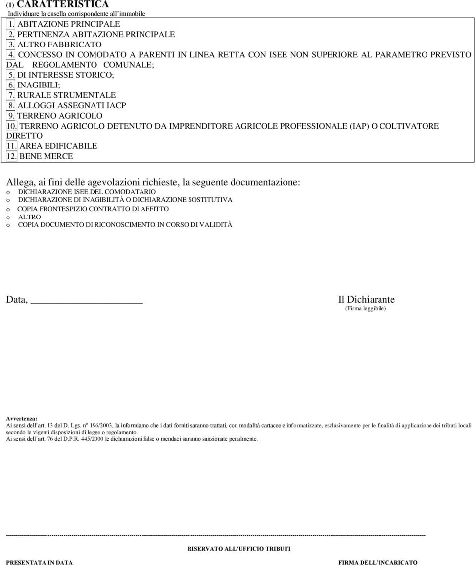 ALLOGGI ASSEGNATI IACP 9. TERRENO AGRICOLO 10. TERRENO AGRICOLO DETENUTO DA IMPRENDITORE AGRICOLE PROFESSIONALE (IAP) O COLTIVATORE DIRETTO 11. AREA EDIFICABILE 12.