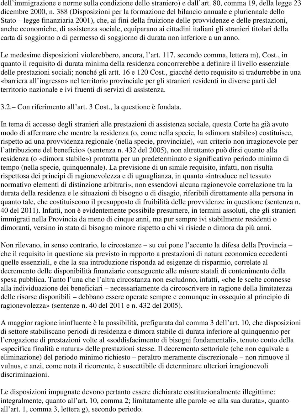 assistenza sociale, equiparano ai cittadini italiani gli stranieri titolari della carta di soggiorno o di permesso di soggiorno di durata non inferiore a un anno.