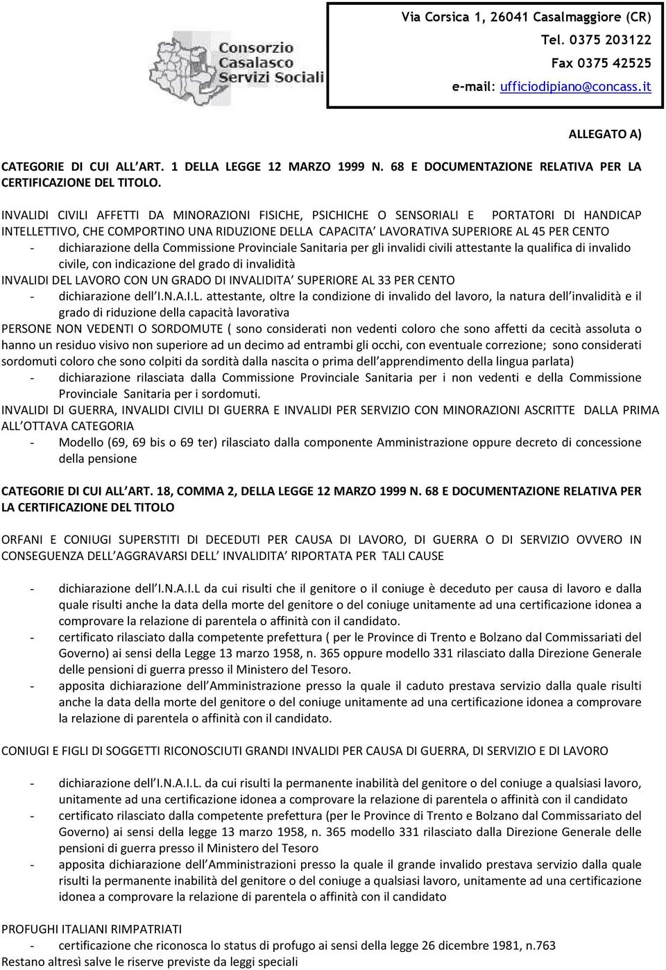 INVALIDI CIVILI AFFETTI DA MINORAZIONI FISICHE, PSICHICHE O SENSORIALI E PORTATORI DI HANDICAP INTELLETTIVO, CHE COMPORTINO UNA RIDUZIONE DELLA CAPACITA LAVORATIVA SUPERIORE AL 45 PER CENTO -