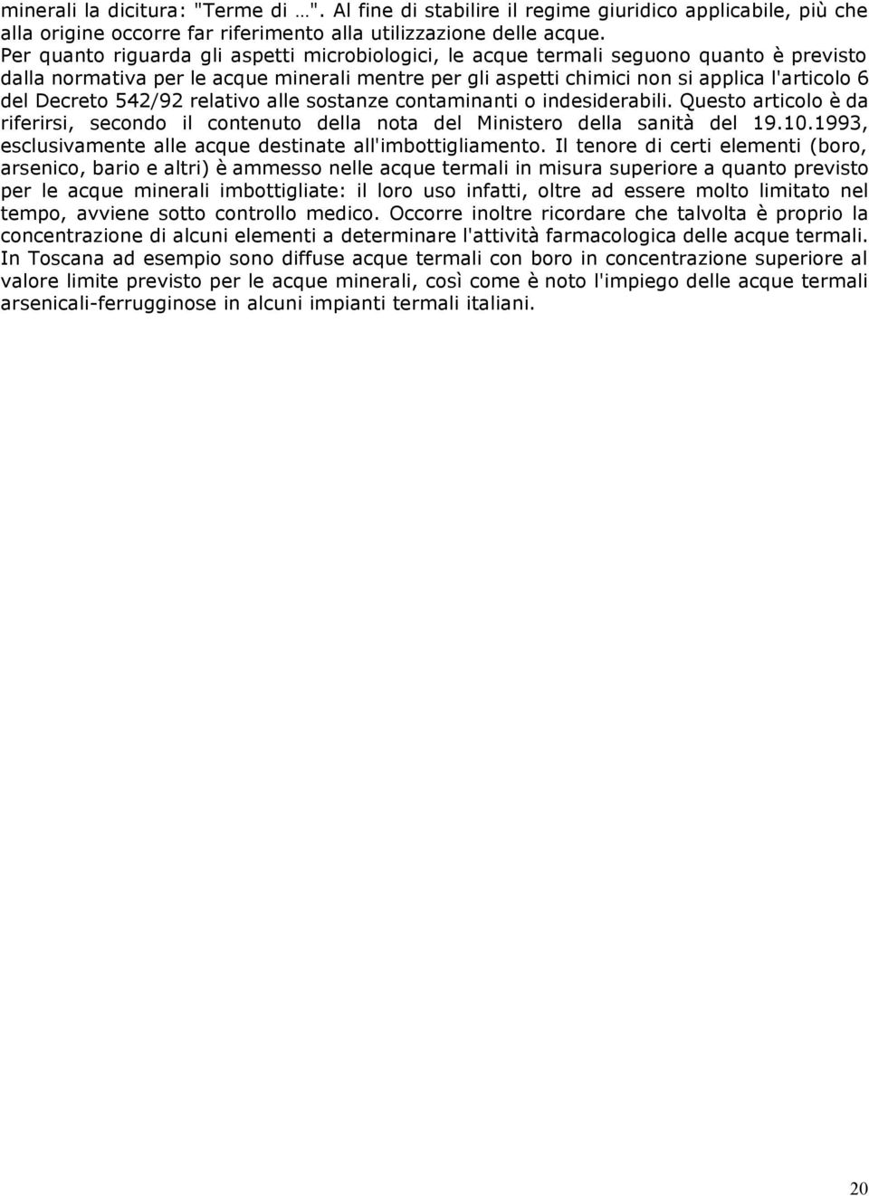 542/92 relativo alle sostanze contaminanti o indesiderabili. Questo articolo è da riferirsi, secondo il contenuto della nota del Ministero della sanità del 19.10.