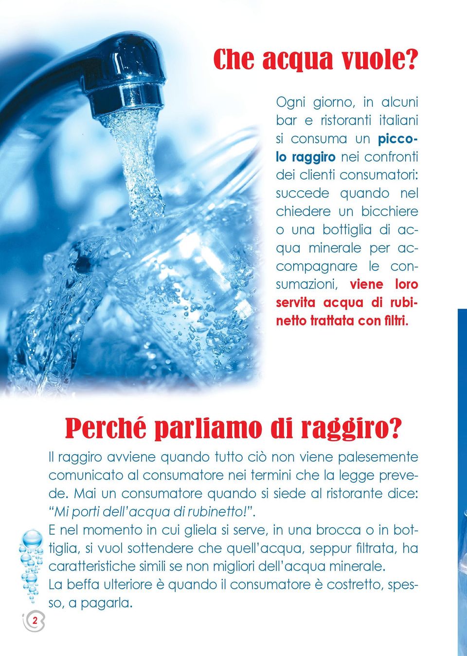 accompagnare le consumazioni, viene loro servita acqua di rubinetto trattata con filtri. 2 Perché parliamo di raggiro?