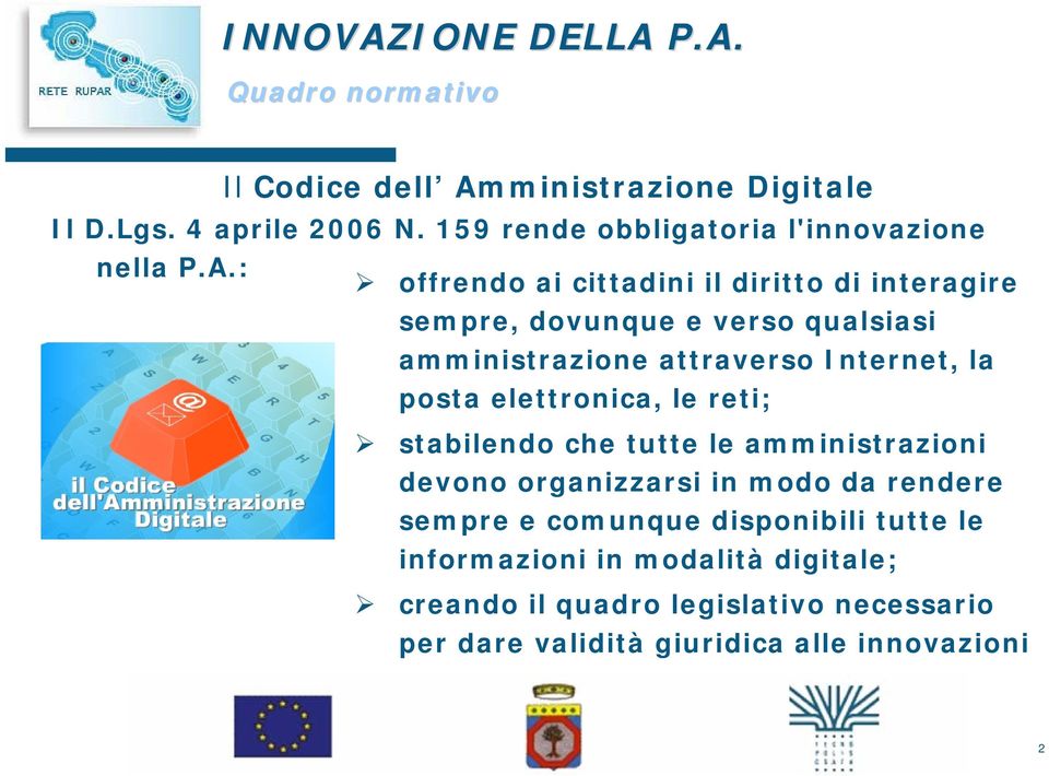 : offrendo ai cittadini il diritto di interagire sempre, dovunque e verso qualsiasi amministrazione attraverso Internet, la posta