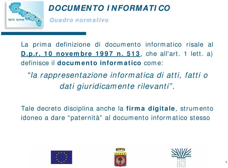 a) definisce il documento informatico come: la rappresentazione informatica di atti, fatti o