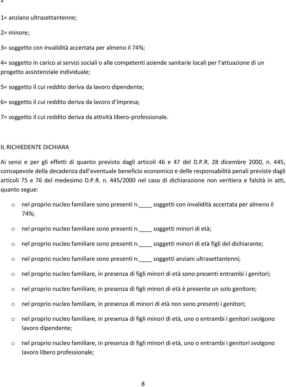 libero-professionale. IL RICHIEDENTE DICHIARA Ai sensi e per gli effetti di quanto previsto dagli articoli 46 e 47 del D.P.R. 28 dicembre 2000, n.