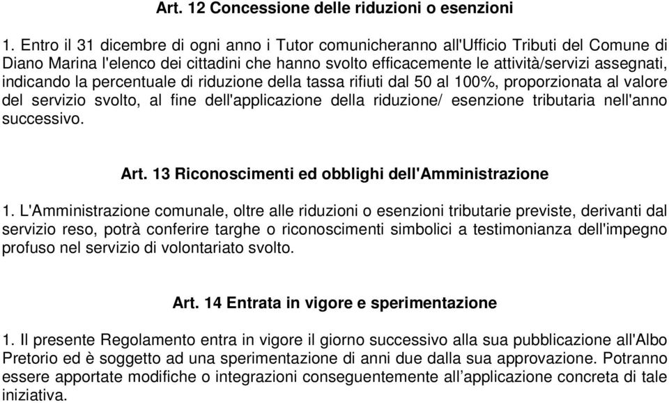 la percentuale di riduzione della tassa rifiuti dal 50 al 100%, proporzionata al valore del servizio svolto, al fine dell'applicazione della riduzione/ esenzione tributaria nell'anno successivo. Art.