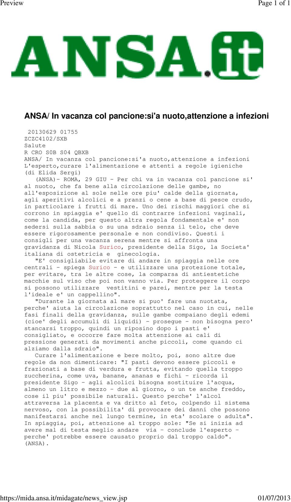 infezioni L'esperto,curare l'alimentazione e attenti a regole igieniche (di Elida Sergi) (ANSA)- ROMA, 29 GIU - Per chi va in vacanza col pancione si' al nuoto, che fa bene alla circolazione delle