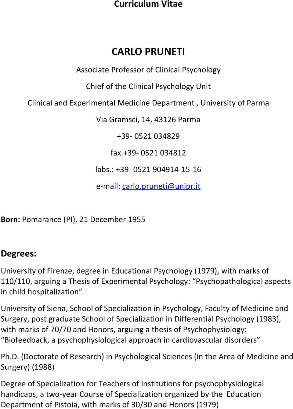 it Born: Pomarance (PI), 21 December 1955 Degrees: University of Firenze, degree in Educational Psychology (1979), with marks of 110/110, arguing a Thesis of Experimental Psychology: