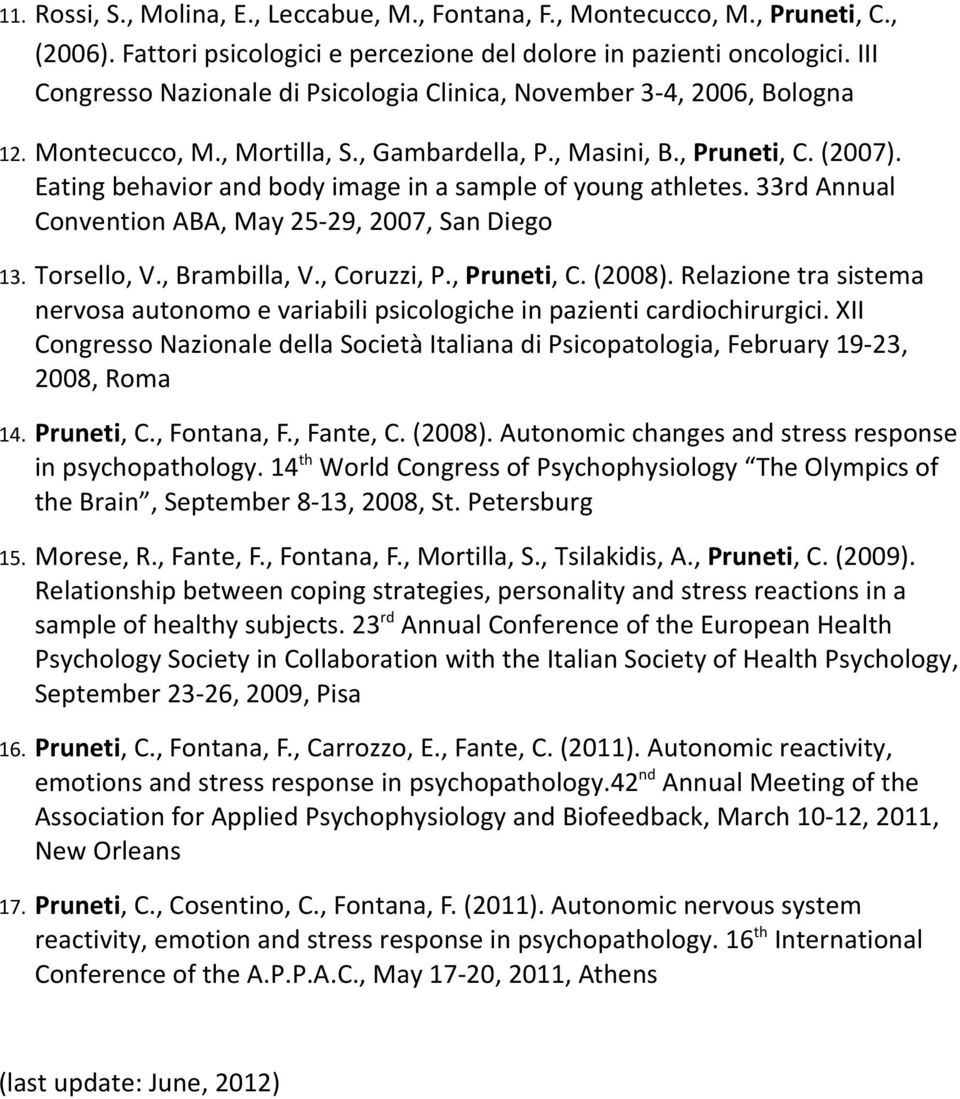 Eating behavior and body image in a sample of young athletes. 33rd Annual Convention ABA, May 25-29, 2007, San Diego 13. Torsello, V., Brambilla, V., Coruzzi, P., Pruneti, C. (2008).