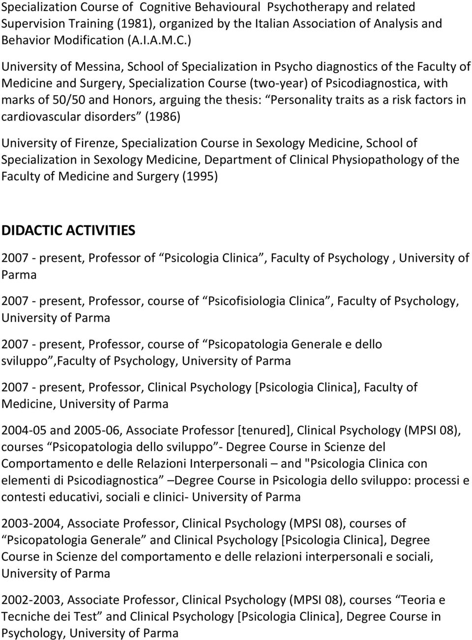 gnitive Behavioural Psychotherapy and related Supervision Training (1981), organized by the Italian Association of Analysis and Behavior Modification (A.I.A.M.C.