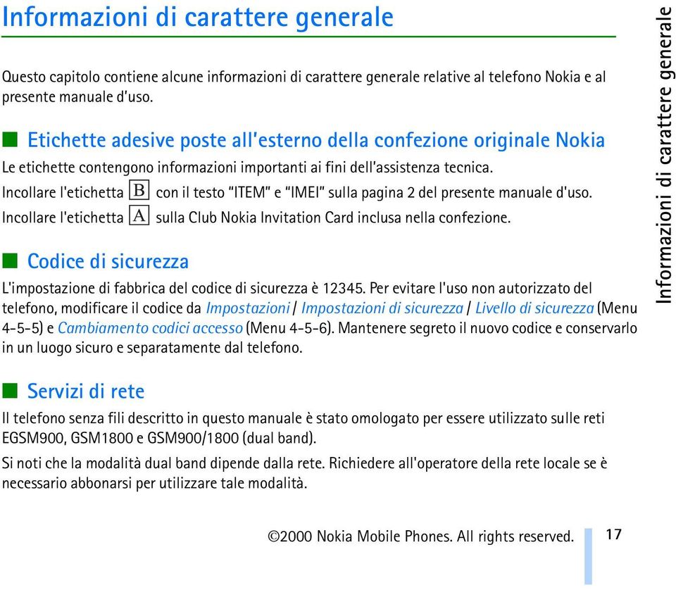 Incollare l'etichetta con il testo ITEM e IMEI sulla pagina 2 del presente manuale d'uso. Incollare l'etichetta sulla Club Nokia Invitation Card inclusa nella confezione.