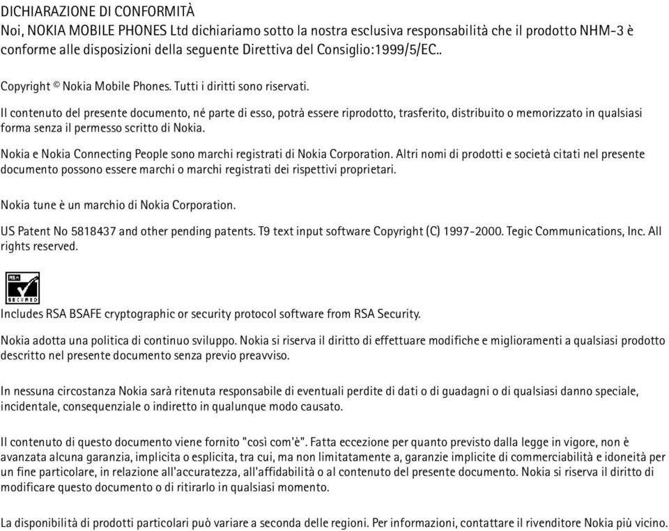 Il contenuto del presente documento, né parte di esso, potrà essere riprodotto, trasferito, distribuito o memorizzato in qualsiasi forma senza il permesso scritto di Nokia.