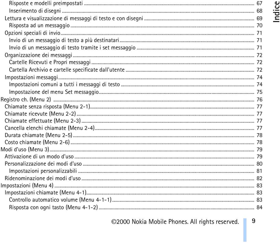 .. 72 Cartella Archivio e cartelle specificate dall'utente... 72 Impostazioni messaggi... 74 Impostazioni comuni a tutti i messaggi di testo... 74 Impostazione del menu Set messaggio... 75 Registro ch.