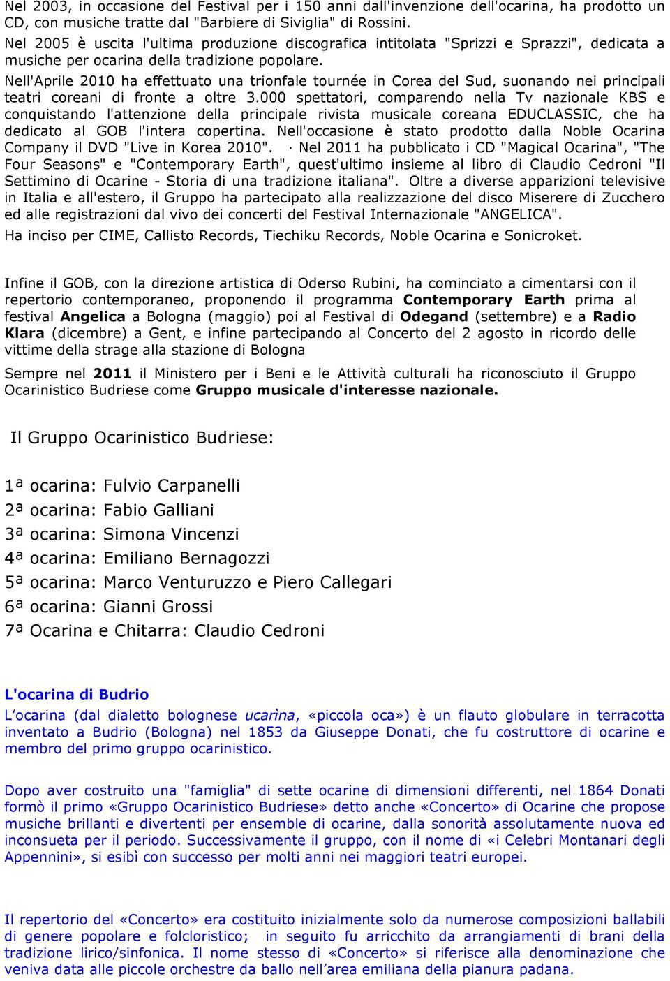 Nell'Aprile 2010 ha effettuato una trionfale tournée in Corea del Sud, suonando nei principali teatri coreani di fronte a oltre 3.