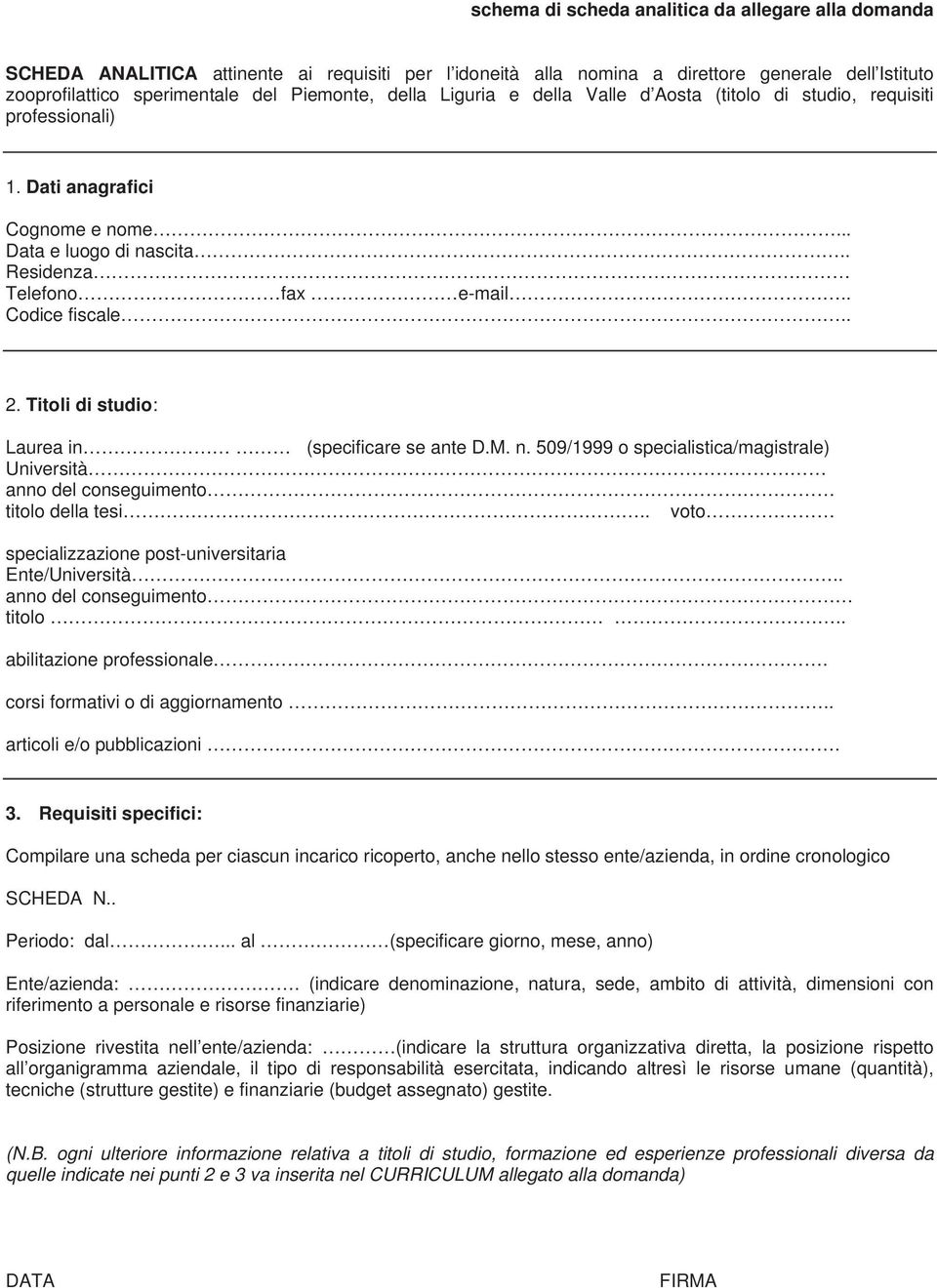 Titoli di studio: Laurea in (specificare se ante D.M. n. 509/1999 o specialistica/magistrale) Università anno del conseguimento titolo della tesi.