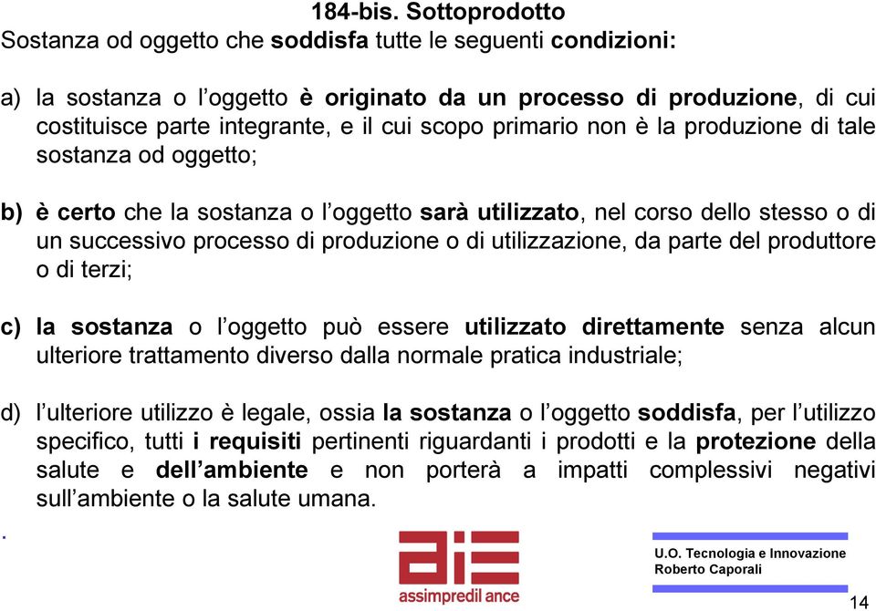 primario non è la produzione di tale sostanza od oggetto; b) è certo che la sostanza o l oggetto sarà utilizzato, nel corso dello stesso o di un successivo processo di produzione o di utilizzazione,