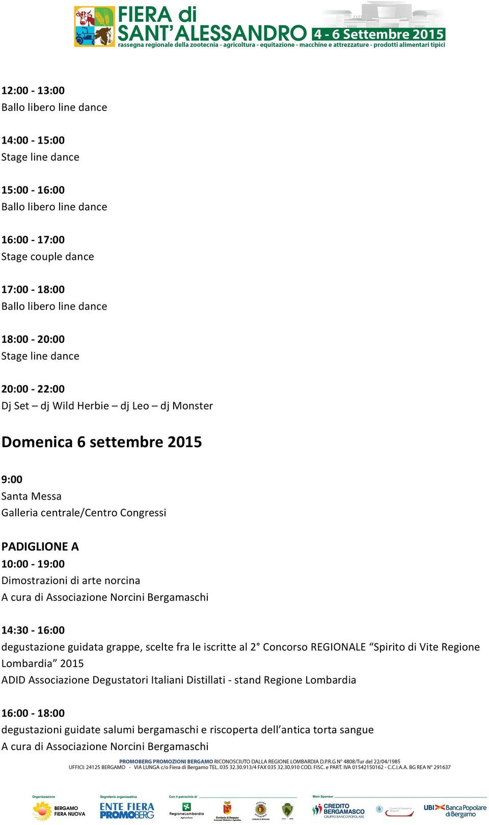 14:30-16:00 degustazione guidata grappe, scelte fra le iscritte al 2 Concorso REGIONALE Spirito di Vite Regione Lombardia 2015 ADID