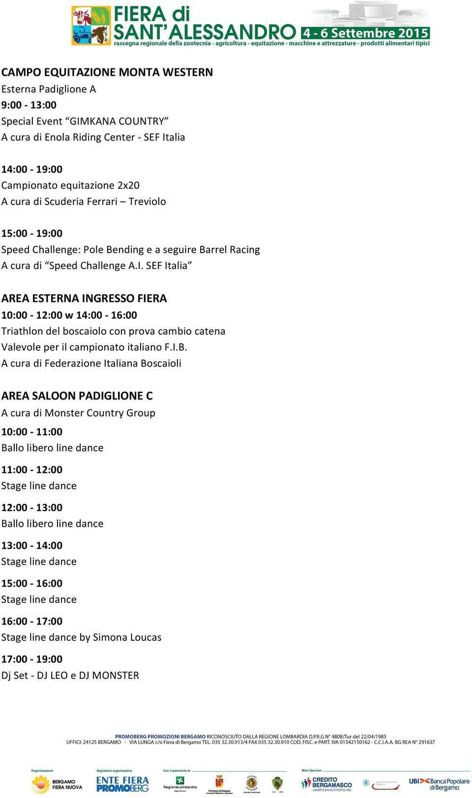 SEF Italia AREA ESTERNA INGRESSO FIERA 10:00-12:00 w 14:00-16:00 Triathlon del boscaiolo con prova cambio catena Valevole per il campionato italiano F.I.B.