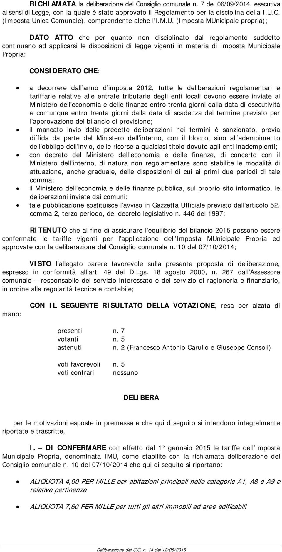 Propria; CONSIDERATO CHE: a decorrere dall anno d imposta 2012, tutte le deliberazioni regolamentari e tariffarie relative alle entrate tributarie degli enti locali devono essere inviate al Ministero