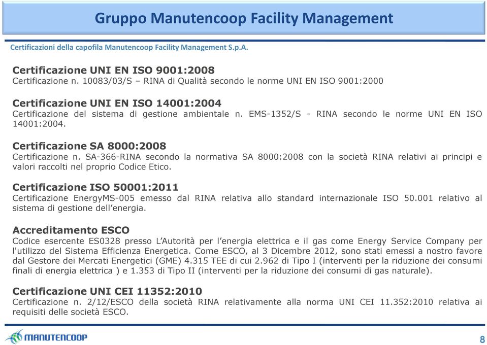 EMS-1352/S - RINA secondo le norme UNI EN ISO 14001:2004. Certificazione SA 8000:2008 Certificazione n.