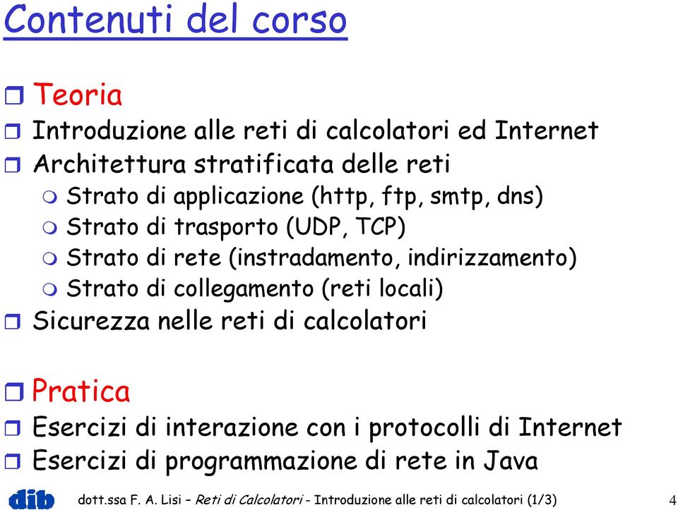 collegamento (reti locali) Sicurezza nelle reti di calcolatori Pratica Esercizi di interazione con i protocolli di Internet