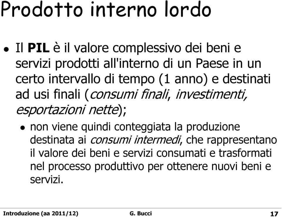 viene quindi conteggiata la produzione destinata ai consumi intermedi, che rappresentano il valore dei beni e